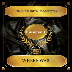 Dengarkan Where Was I lagu dari Charlie Barnet & His Orchestra dengan lirik