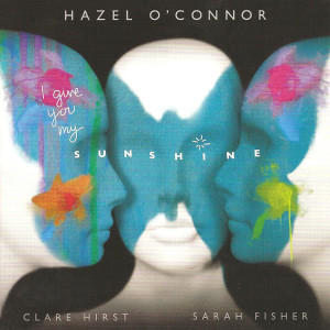 อัลบัม I Give You My Sunshine ศิลปิน Hazel O' Connor