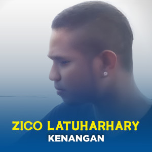 Listen to KENANGAN song with lyrics from Zico Latuharhary