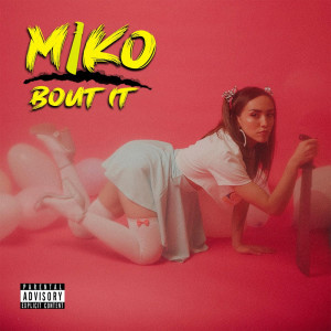 收听Miko的Bout It (Explicit)歌词歌曲