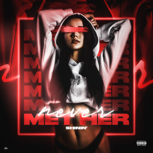 Dengarkan Never Met Her (Explicit) lagu dari Shinin' dengan lirik