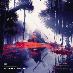 收聽Lianju的Make U Mine歌詞歌曲