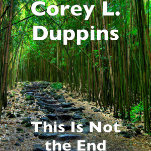 ดาวน์โหลดและฟังเพลง This Is Not the End พร้อมเนื้อเพลงจาก Corey L. Duppins