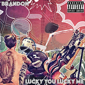 Lucky You Lucky Me (Explicit) dari Brandon