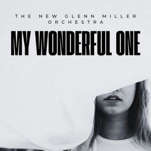 The New Glenn Miller Orchestra的專輯My Wonderful One - The New Glenn Miller Orchestra