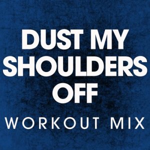 ดาวน์โหลดและฟังเพลง Dust My Shoulders Off (Extended Workout Mix) พร้อมเนื้อเพลงจาก Power Music Workout