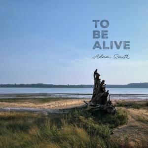收聽Adam Smith的TO BE ALIVE歌詞歌曲