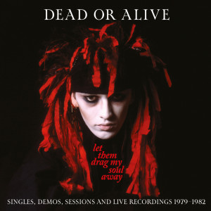 อัลบัม Let Them Drag My Soul Away: Singles, Demos, Sessions And Live Recordings (1979-1982) ศิลปิน Dead Or Alive