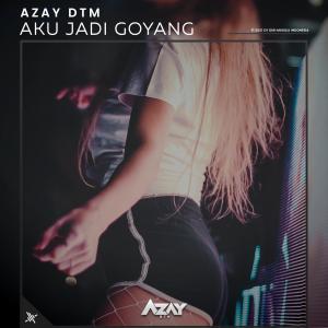 Aku Jadi Goyang dari Azay DTM