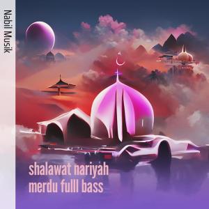 Dengarkan Shalawat Nariyah Merdu Fulll Bass lagu dari nabil musik dengan lirik