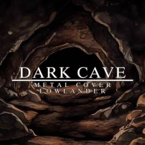 Dengarkan lagu Dark Cave nyanyian Lowlander dengan lirik