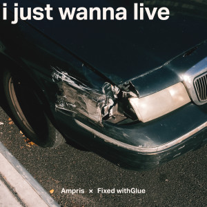 อัลบัม I Just Wanna Live (Explicit) ศิลปิน Ampris