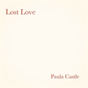 ดาวน์โหลดและฟังเพลง Lost Love พร้อมเนื้อเพลงจาก Paula Castle