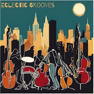 Eclectic Grooves (A Trendsetting Jazz Journey with Fusion Beats and Contemporary Vibes)