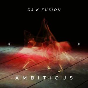 收听DJ K Fusion的Ambitious (Explicit)歌词歌曲