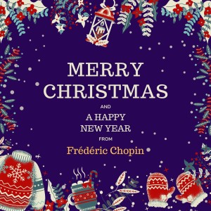 Fryderyk Chopin的专辑Merry Christmas and A Happy New Year from Frédéric Chopin