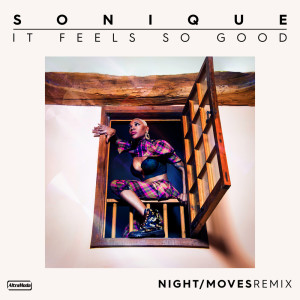 Sonique的專輯It Feels So Good (NIGHT / MOVES Remix)