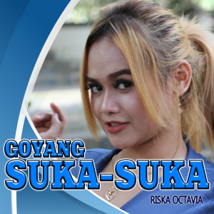Dengarkan Goyang Suka Suka lagu dari Riska Octavia dengan lirik