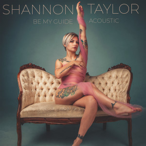 ดาวน์โหลดและฟังเพลง Be My Guide (Acoustic) พร้อมเนื้อเพลงจาก Shannon Taylor