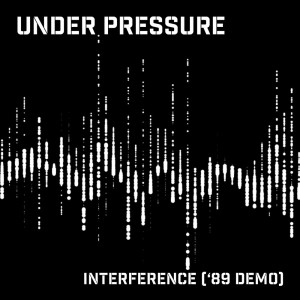Under Pressure的專輯Interference ('89 Demo)