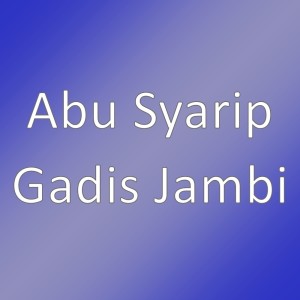 Dengarkan Gadis Jambi lagu dari Abu Syarip dengan lirik