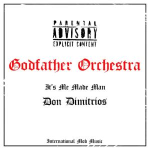 อัลบัม Godfather Orchestra (feat. It's Me Made Man) (Explicit) ศิลปิน Don Dimitrios