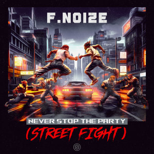 收听F. Noize的Never Stop The Party (Street Fight)歌词歌曲