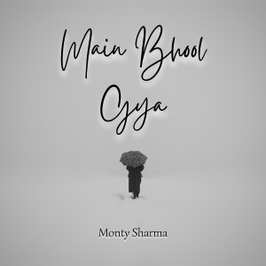 Album Main Bhool Gya oleh Monty Sharma