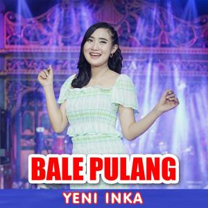 收听Yeni Inka的Bale Pulang歌词歌曲