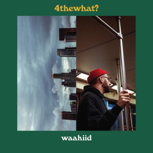 Album 4thewhat? from Waahiid