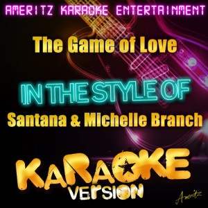 ดาวน์โหลดและฟังเพลง The Game of Love (In the Style of Santana and Michelle Branch) [Karaoke Version] (Karaoke Version) พร้อมเนื้อเพลงจาก Ameritz Karaoke Entertainment