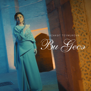 Listen to Bu Gecə song with lyrics from Nəzakət Teymurova