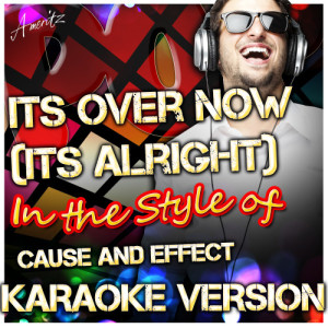 收聽Ameritz - Karaoke的Its Over Now (Its Alright) [In the Style of Cause] [Karaoke Version]歌詞歌曲