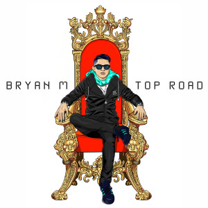 Dengarkan lagu Top Road (Explicit) nyanyian Bryan M dengan lirik