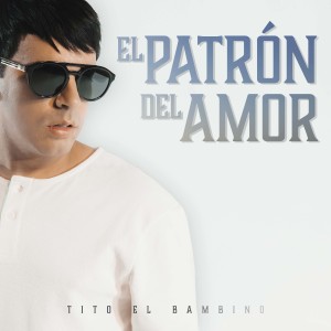 อัลบัม El Patrón del Amor (Explicit) ศิลปิน Tito El Bambino