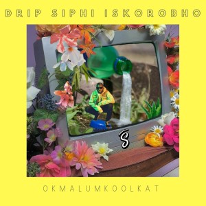 ดาวน์โหลดและฟังเพลง Drip Siphi Iskorobho พร้อมเนื้อเพลงจาก Okmalumkoolkat