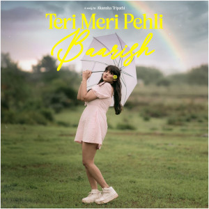 Album Teri Meri Pehli Baarish from Akansha Tripathi
