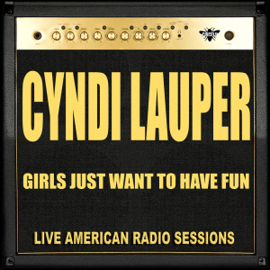 Listen to Girls Just Want To Have Fun (Live) song with lyrics from Cyndi Lauper