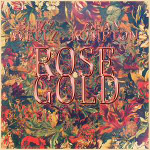 Blizz Wellz的专辑Rose Gold (feat. Sean Kompton) (Explicit)