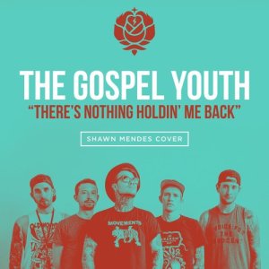 ดาวน์โหลดและฟังเพลง There's Nothing Holdin' Me Back พร้อมเนื้อเพลงจาก The Gospel Youth