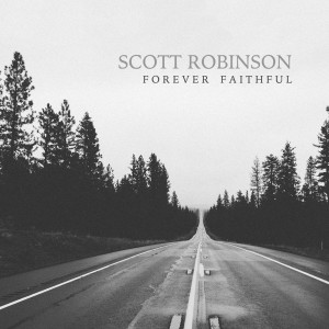 Listen to Forever Faithful song with lyrics from SCOTT ROBINSON