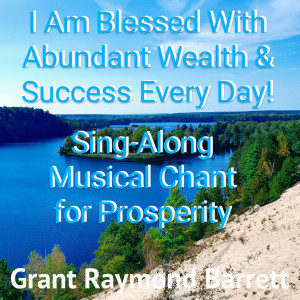 收听Grant Raymond Barrett的I Am Blessed With Abundant Wealth & Success Every Day! Sing-Along Musical Chant for Prosperity歌词歌曲