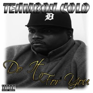 ดาวน์โหลดและฟังเพลง Do It for You (Explicit) พร้อมเนื้อเพลงจาก TEAMBOY COLD