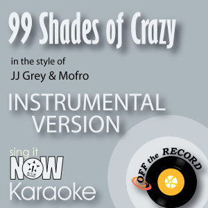 99 Shades of Crazy (In the Style of JJ Grey & Mofro) [Instrumental Karaoke Version]