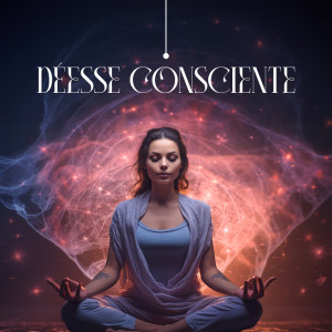 Album Déesse consciente (Éveil de la Kundalini, soins des yoni, yoga pour femmes et musique de spa) oleh Zone de la Musique de Yoga