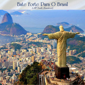 Bate Forte Para O Brasil (All Tracks Remastered) dari Various Artists
