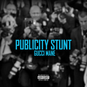 Gucci Mane的專輯Publicity Stunt (Explicit)