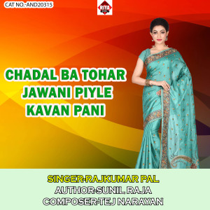 Listen to Chadal Ba Tohar Jawani Piyle Kavan Pani song with lyrics from Rajkumar Pal