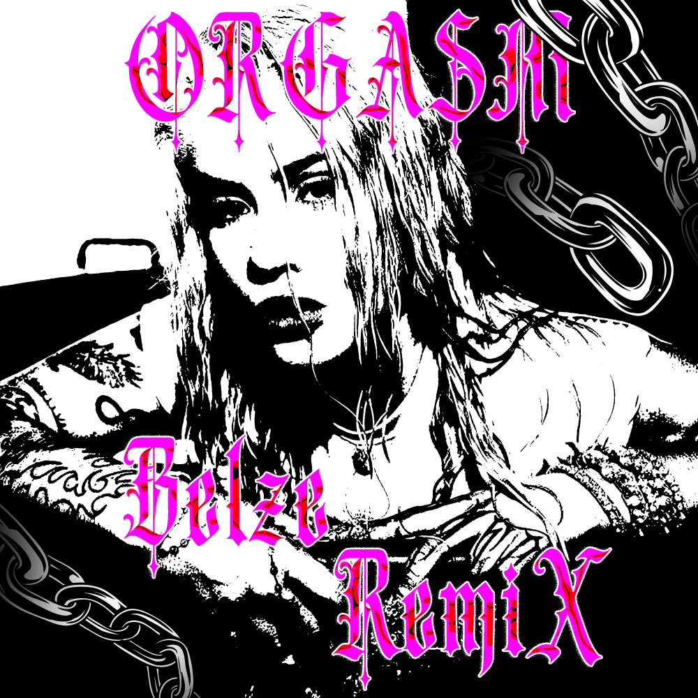 ORGASM (BELZE REMIX|Explicit)