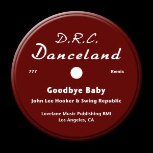 收聽John Lee Hooker的Goodbye Baby [Swing Republic Remix] (Swing Republic Remix)歌詞歌曲